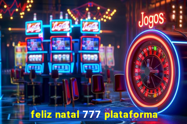 feliz natal 777 plataforma